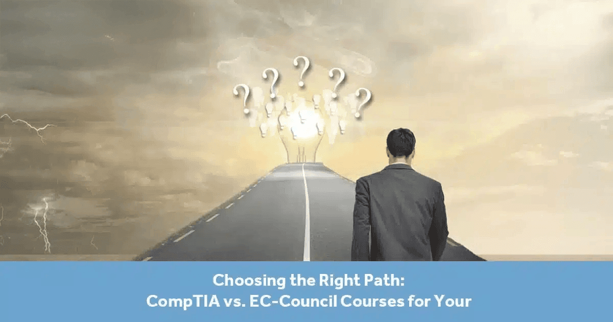 Choosing the Right Path: CompTIA vs. EC-Council Courses for Your Cybersecurity Career