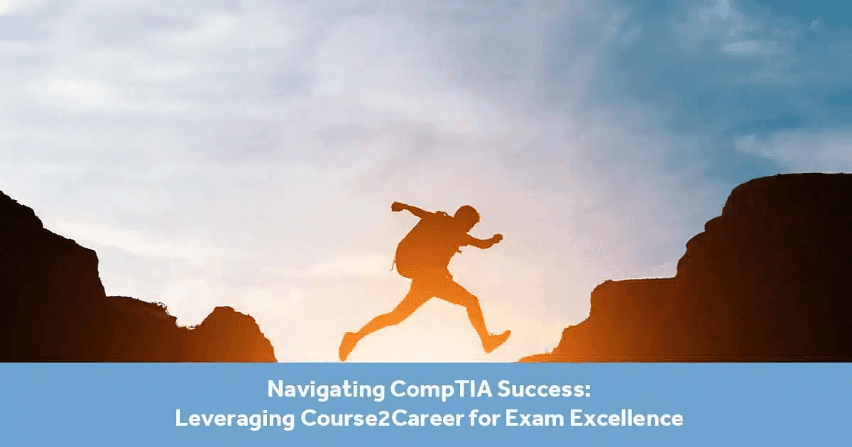 Navigating CompTIA Success: Leveraging Course2Career for Exam Excellence