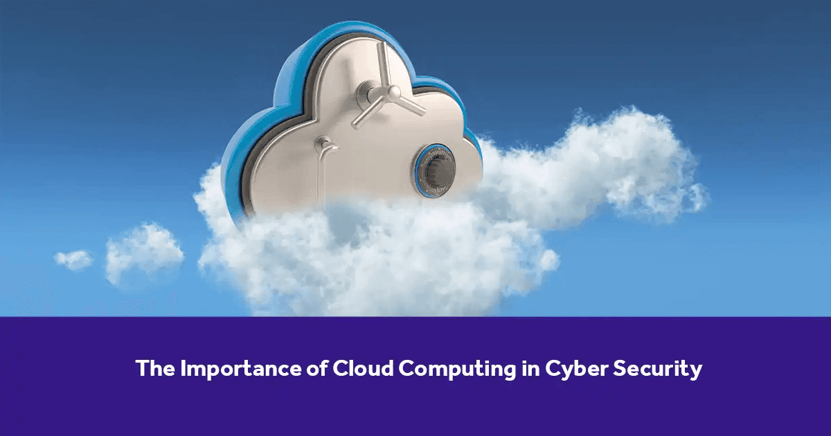 The Importance of Cloud Computing in Cyber Security