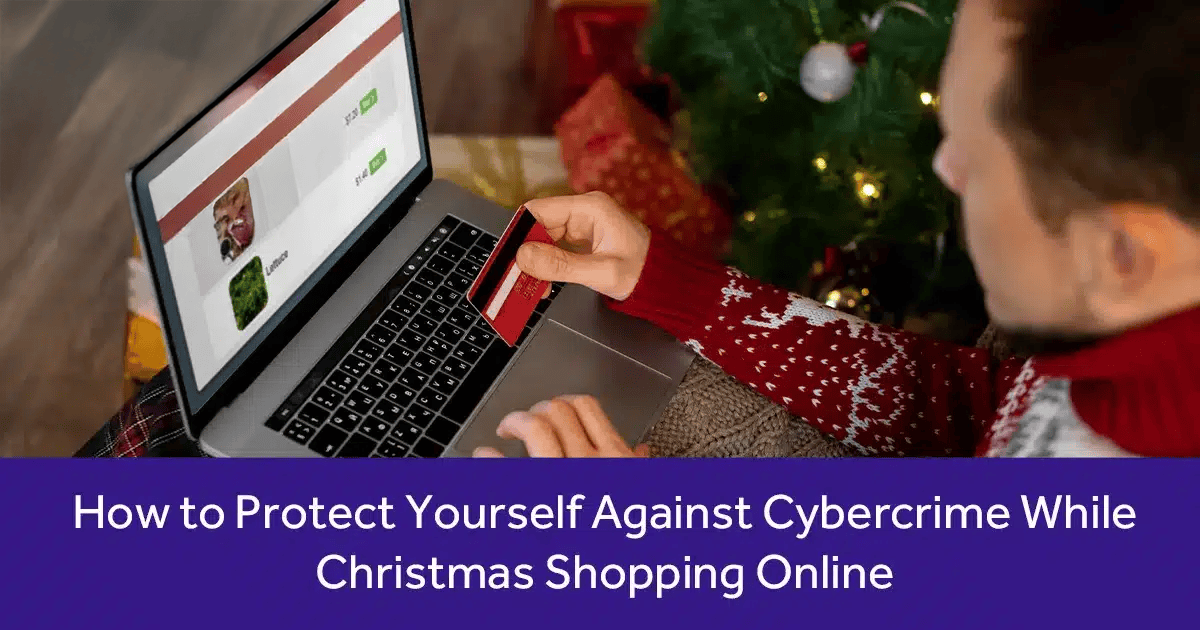 How to Protect Yourself Against Cybercrime While Christmas Shopping Online